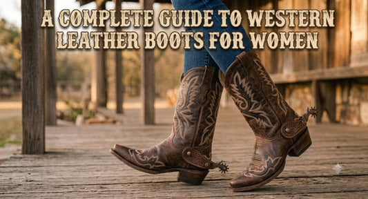 A Complete Guide to Western Leather Boots for Women